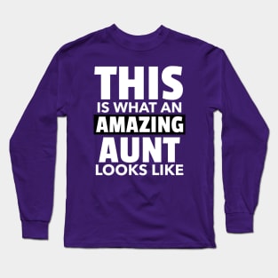 This is what an amazing aunt looks like Long Sleeve T-Shirt